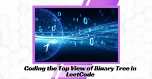 Coding the Top View of Binary Tree in LeetCode