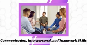 Communication, Interpersonal, and Teamwork Skills 