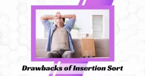 Drawbacks of Insertion Sort