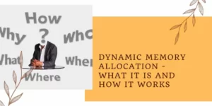 Dynamic Memory Allocation - what it is and how it works?
