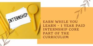 Earn While You Learn - 1 Year Paid Internship core part of the Curriculum 