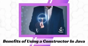 Benefits of Using a Constructor In Java