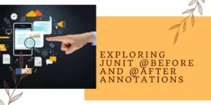 Exploring JUnit @Before and @After Annotations