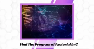 Find The Program of Factorial in C