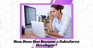 How Does One Become a Salesforce Developer?
