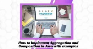 How to Implement Aggregation and Composition in Java with examples