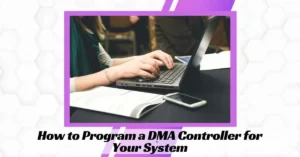 How to Program a DMA Controller for Your System