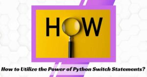 How to Utilize the Power of Python Switch Statements?