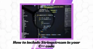 How to include Stringstream in your C++ code?