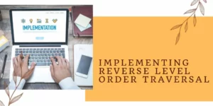 Implementing Reverse Level Order Traversal