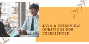 JAVA 8 Interview Questions for experienced