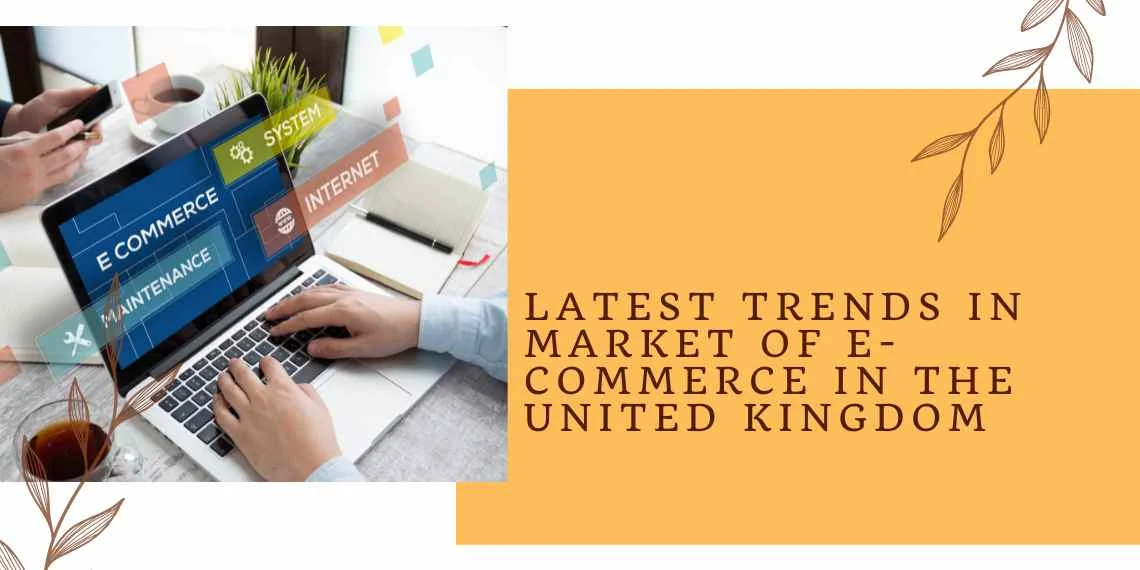 Latest Trends in Market of E-commerce in the United Kingdom