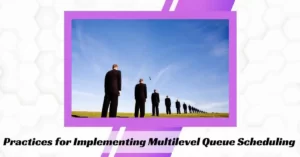 Practices for Implementing Multilevel Queue Scheduling