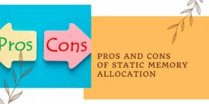 Pros and Cons of Static Memory Allocation