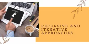 Recursive and Iterative Approaches