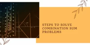 Steps to Solve Combination Sum Problems