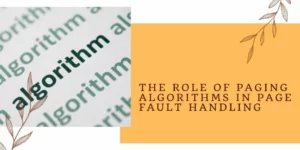 The Role of Paging Algorithms in Page Fault Handling