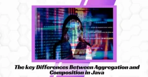 The key Differences Between Aggregation and Composition in Java