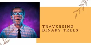 Traversing Binary Trees