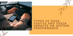 Types of Page Faults and Their Impacts on System Performance