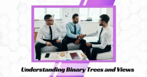 Understanding Binary Trees and Views