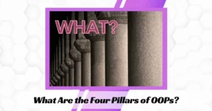 What Are the Four Pillars of OOPs