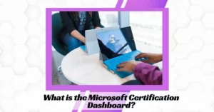 What is the Microsoft Certification Dashboard