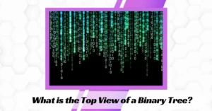 What is the Top View of a Binary Tree?