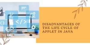 Disadvantages Of The Life Cycle Of Applet In Java