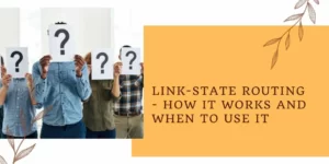 Link-State Routing - How it Works and When to Use It