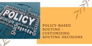 Policy-Based Routing - Customizing Routing Decisions