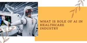 What Is Role of AI in Healthcare Industry