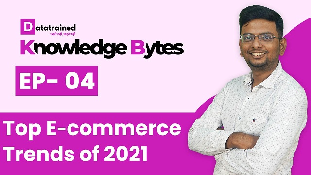 Top 5 eCommerce Trends Of 2021 | Knowledge Bytes | DataTrained